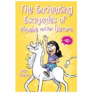 The Enchanting Escapades of Phoebe and Her Unicorn: Two Books in One! Simpson